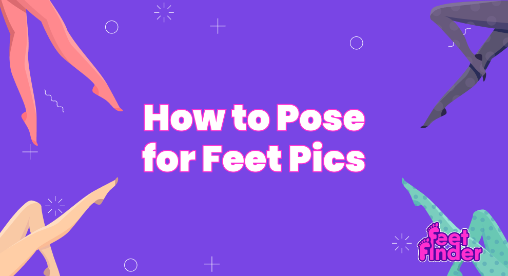 How to Pose for Feet Pics?